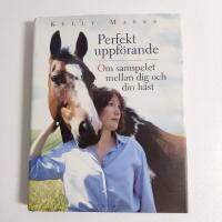 Perfekt uppf&ouml;rande: Om samspelet mellan dig och din h&auml;st