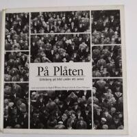 P&aring; pl&aring;ten : G&ouml;teborg p&aring; bild under ett sekel