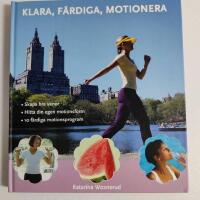Klara, f&auml;rdiga, motionera : skapa bra vanor, hitta din egen motionsform, 10 f&auml;rdiga motionsprogram