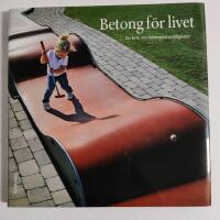 Betong f&ouml;r livet! : En bok om betongens m&ouml;jligheter