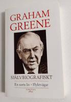 Graham Greene Sj&auml;lvbiografiskt : En sorts liv,flyktv&auml;gar