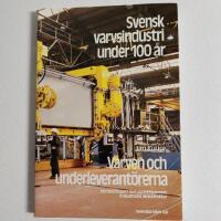 Svensk varvsindustri under 100 &aring;r - Varven och underleverant&ouml;rerna