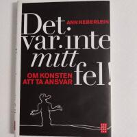 Det var inte mitt fel! : om konsten att ta ansvar