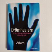 Dr&ouml;mhealern : en sann historia om healingens mirakul&ouml;sa kraft