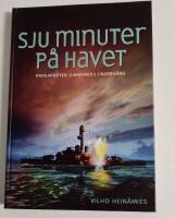 Sju minuter p&aring; havet : en skildring av pansarb&aring;ten Ilmarinens underg&aring;ng