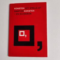 Konsten att st&auml;lla ut samtidskonsten : en guidebok