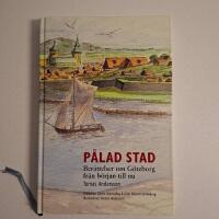 P&aring;lad stad : ber&auml;ttelser om G&ouml;teborg fr&aring;n b&ouml;rjan till nu