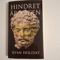 Hindret &auml;r v&auml;gen : den klassiska konsten att v&auml;nda motg&aring;ngar till segrar