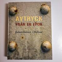Avtryck fr&aring;n en epok : industriminnen i Halland
