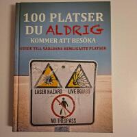 100 platser du aldrig kommer att bes&ouml;ka : v&auml;rldens hemligaste platser