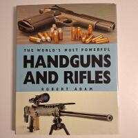 The World's Most Powerful Handguns and Rifles