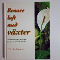 Renare luft med v&auml;xter - 50 rumsv&auml;xter som ger friskare inomhusmilj&ouml;