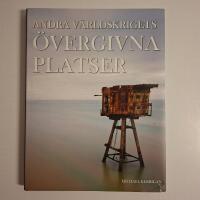 Andra v&auml;rldskrigets &ouml;vergivna platser