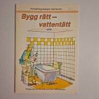 Bygg r&auml;tt - vattent&auml;tt (Viktiga r&aring;d om hur man undviker vattenskador)