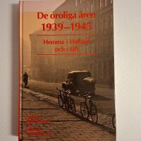 De oroliga &aring;ren 1939&ndash;1945: hemma i Halland och i f&auml;lt (inb) illustrerad