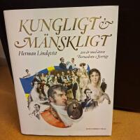 Kungligt & m&auml;nskligt : 200 &aring;r med &auml;tten Bernadotte i Sverige