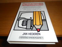 Journalistiska arbetsmetoder : en bok om bl a r&auml;tten att l&auml;sa offentliga handlingar : erfarna journalister ber&auml;ttar om hur de arbetar med olika slags reportage