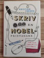Skriv som en Nobelpristagare : fr&aring;n Selma Lagerl&ouml;f till Alice Munro