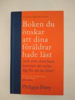 Boken du &ouml;nskar att dina f&ouml;r&auml;ldrar hade l&auml;st : (och som dina barn kommer att tacka dig f&ouml;r att du l&auml;ste)
