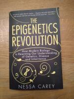The epigenetics revolution : how modern biology is rewriting our understanding of genetics, disease and inheritance