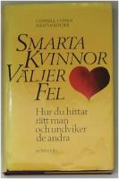 Smarta kvinnor v&auml;ljer fel : hur du hittar r&auml;tt man och undviker de andra