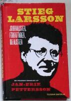 Stieg Larsson : journalisten, f&ouml;rfattaren, idealisten