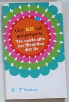 G&ouml;r en sak annorlunda : Tio enkla s&auml;tt att f&ouml;r&auml;ndra ditt liv