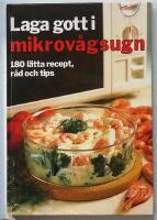 Laga gott i mikrovågsugn : [180 lätta recept, råd och tips]