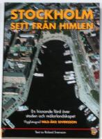 Stockholm sett fr&aring;n himlen : en hisnande f&auml;rd &ouml;ver staden och m&auml;larlandskapet