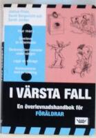 I v&auml;rsta fall : En &ouml;verlevnadshandbok f&ouml;r f&ouml;r&auml;ldrar
