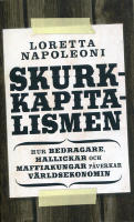 SKURKKAPITALISMEN: hur bedragare, hallickar och maffiakungar p&aring;verkar v&auml;rlsekonomin