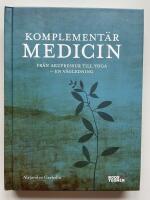 Komplement&auml;rmedicin - Fr&aring;n akupressur till yoga - En v&auml;gledning
