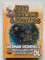 Beer Brewing & Bastards - Herman Hednings brutalkompletta seriebibel om öl (signerad)