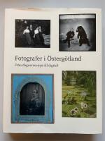 Fotografer i &Ouml;sterg&ouml;tland - Fr&aring;n daguerreotypi till digitalt