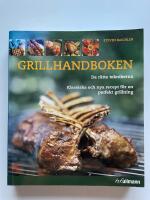 Grillhandboken - De r&auml;tta teknikerna - Klassiska och nya recept f&ouml;r en perfekt grillning