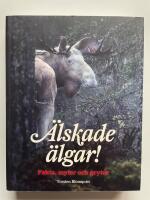 &Auml;lskade &auml;lgar! - Fakta, myter och grytor