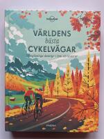 V&auml;rldens b&auml;sta cykelv&auml;gar - Of&ouml;rgl&ouml;mliga &auml;ventyr i fem v&auml;rldsdelar