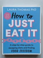 How to just eat it - A step-by-step guide to escaping diets and finding food freedom