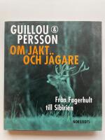 Om jakt och j&auml;gare - Fr&aring;n Fagerhult till Sibirien
