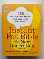 Instant Pot Bible - The Next Generation - 350 Totally New Recipes for Every Size and Model
