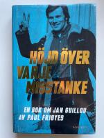 H&ouml;jd &ouml;ver varje misstanke - En bok om Jan Guillou