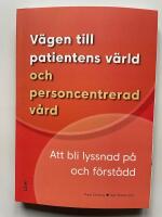 V&auml;gen till patientens v&auml;rld och personcentrerad v&aring;rd - Att bli lyssnad p&aring; och f&ouml;rst&aring;dd