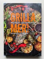 Grilla mer! - Bbq, k&ouml;tt, fisk, vego, tillbeh&ouml;r & s&aring;ser