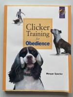 Clicker Training for Obedience - Shaping Top Performance - Positively