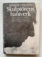 Skulpt&ouml;rens hantverk - Handledning i olika tekniker j&auml;mte n&aring;gra l&auml;rorika historier