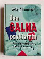 Den galna psykiatrin - Om bristen p&aring; andlighet, samtal och psykoterapi