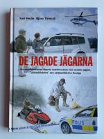 De jagade j&auml;garna - Om myndigheternas &ouml;kande maktmissbruk mot landets j&auml;gare, "lillh&auml;rdalsfallet" och vargkonflikten i Sverige
