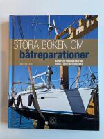 Stora boken om b&aring;treparationer - Komplett handbok f&ouml;r segel- och motorb&aring;tar