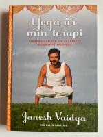 Yoga &auml;r min terapi - Yogaprogram f&ouml;r din kroppstyp baserat p&aring; ayurveda