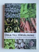 Odla till f&ouml;rs&auml;ljning - Att f&ouml;rs&ouml;rja sig p&aring; sm&aring;skalig gr&ouml;nsaksproduktion